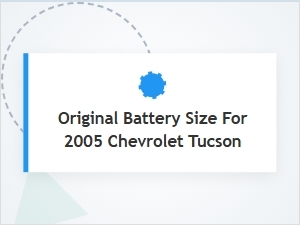 Original Battery Size for Chevrolet Tucson