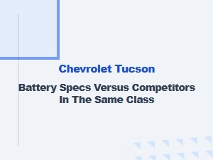 Chevrolet Tucson Battery Versus Class Competitors