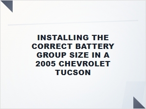A Guide to Installing the Correct Battery for Your Chevrolet Tucson