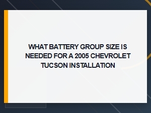 What Battery Group Size Is Needed for a Chevrolet Tucson Installation