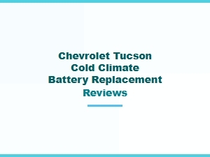 Reviews for Chevrolet Tucson Cold Climate Battery Replacement