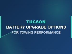 Enhancing Tucson Towing with Battery Upgrades